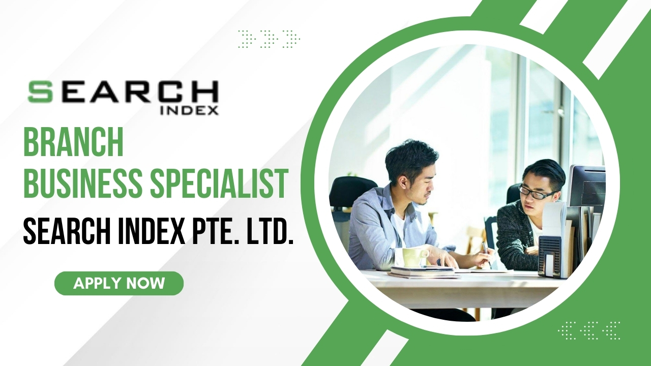 Branch Business Specialist Job in Search Index Pte Ltd