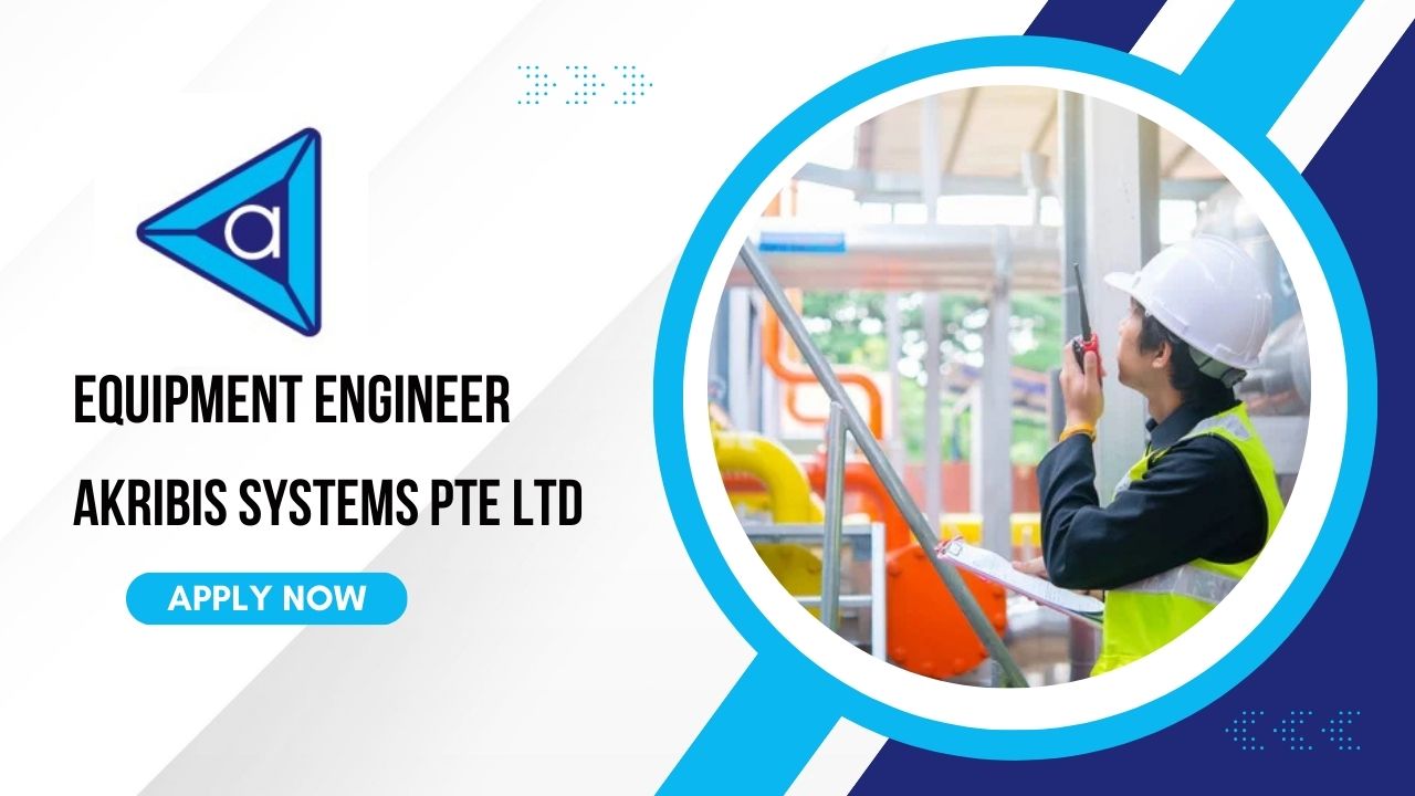 Equipment Engineer Job in Akribis Systems Pte Ltd