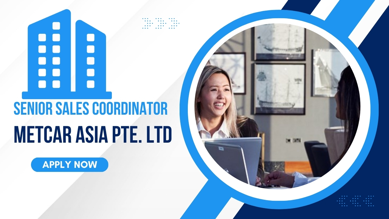 Senior Sales Coordinator Job in Metcar Asia Pte. Ltd. Careers