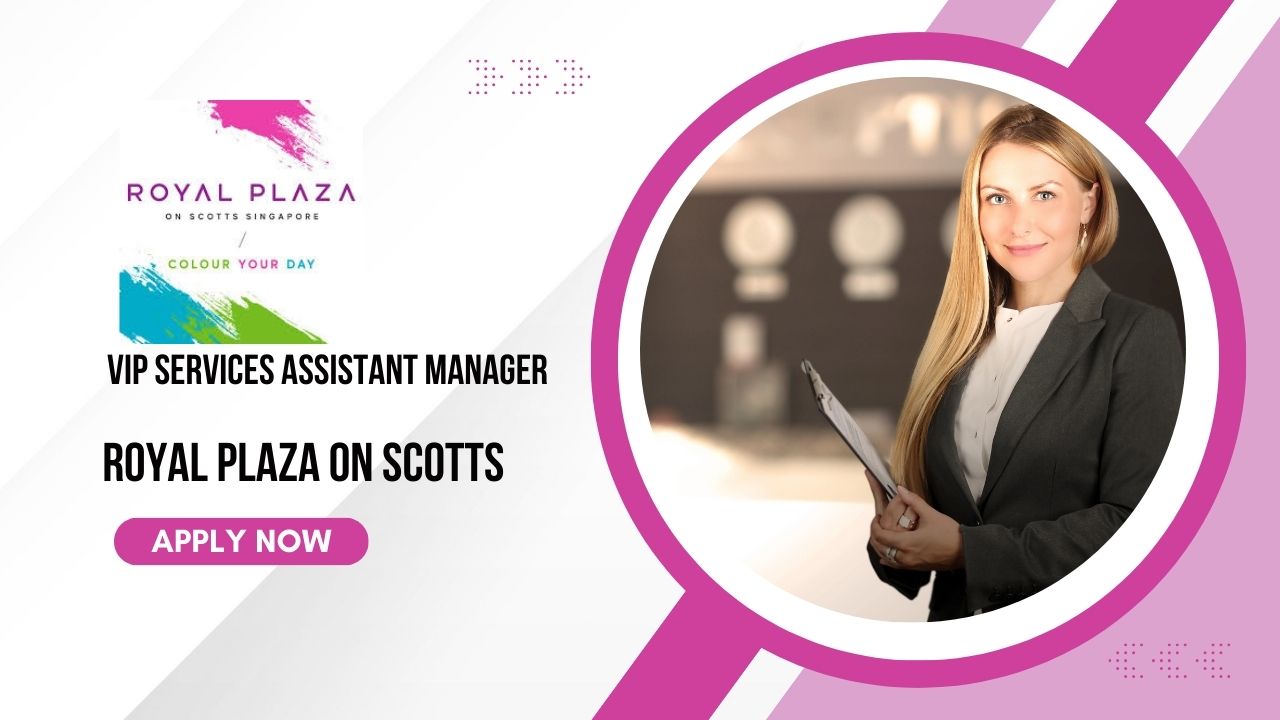 VIP Services Assistant Manager Job in Royal Plaza On Scotts